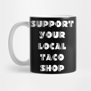 Support Your Local Taco Shop Mug